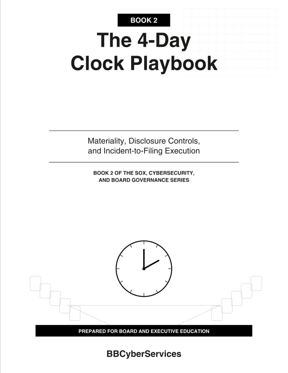 The 4-Day Clock Playbook: Materiality, Disclosure Controls, and Incident-to-Filing Execution (Book 2 of 4)