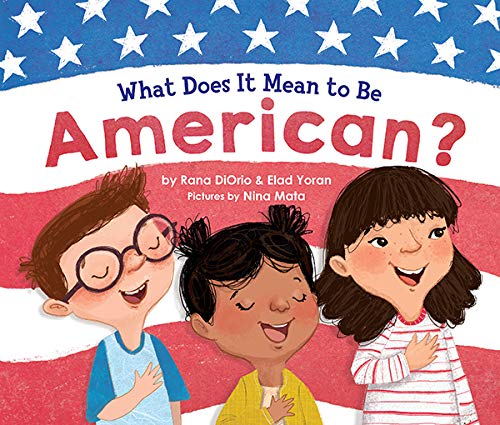 What Does It Mean to Be American?: Teach Children the Importance of Unity and About the Diversity, History, and Values of America (Patriotic Picture Book ... for Kids) (What Does It Mean To Be...? 0)