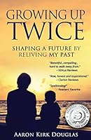Growing Up Twice: Shaping a Future by Reliving My Past 0997050101 Book Cover