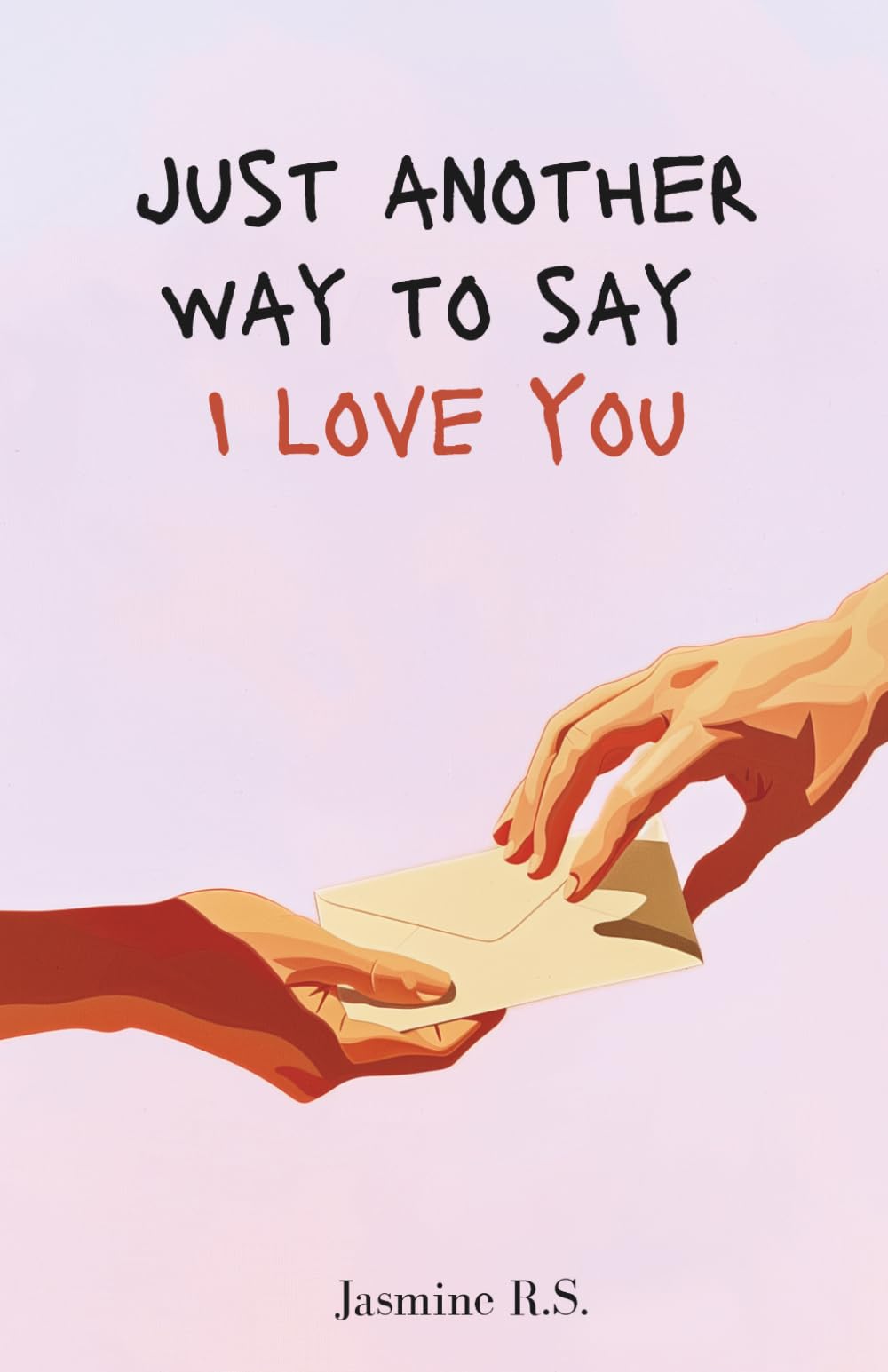 Just Another Way to Say I Love You: Love Poems and Dedications