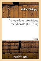 Voyage Dans L'Amérique Méridionale Tome 3 2013476086 Book Cover