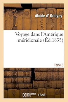 Paperback Voyage Dans l'Amérique Méridionale Tome 3 [French] Book