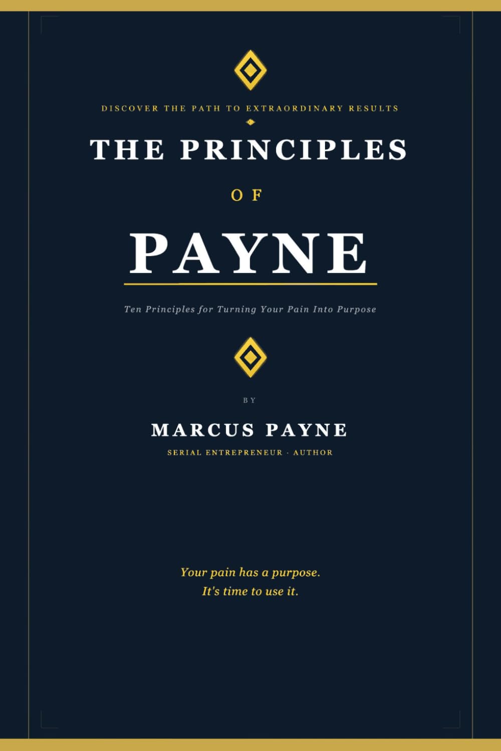The Principles Of Payne: Ten Principles For Turning Your Pain Into Purpose