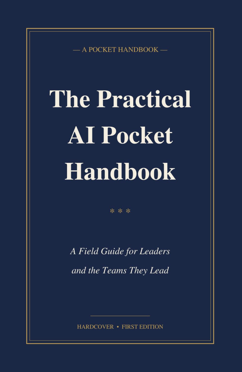 The Practical AI Pocket Handbook: A Field Guide for Leaders and the Teams They Lead