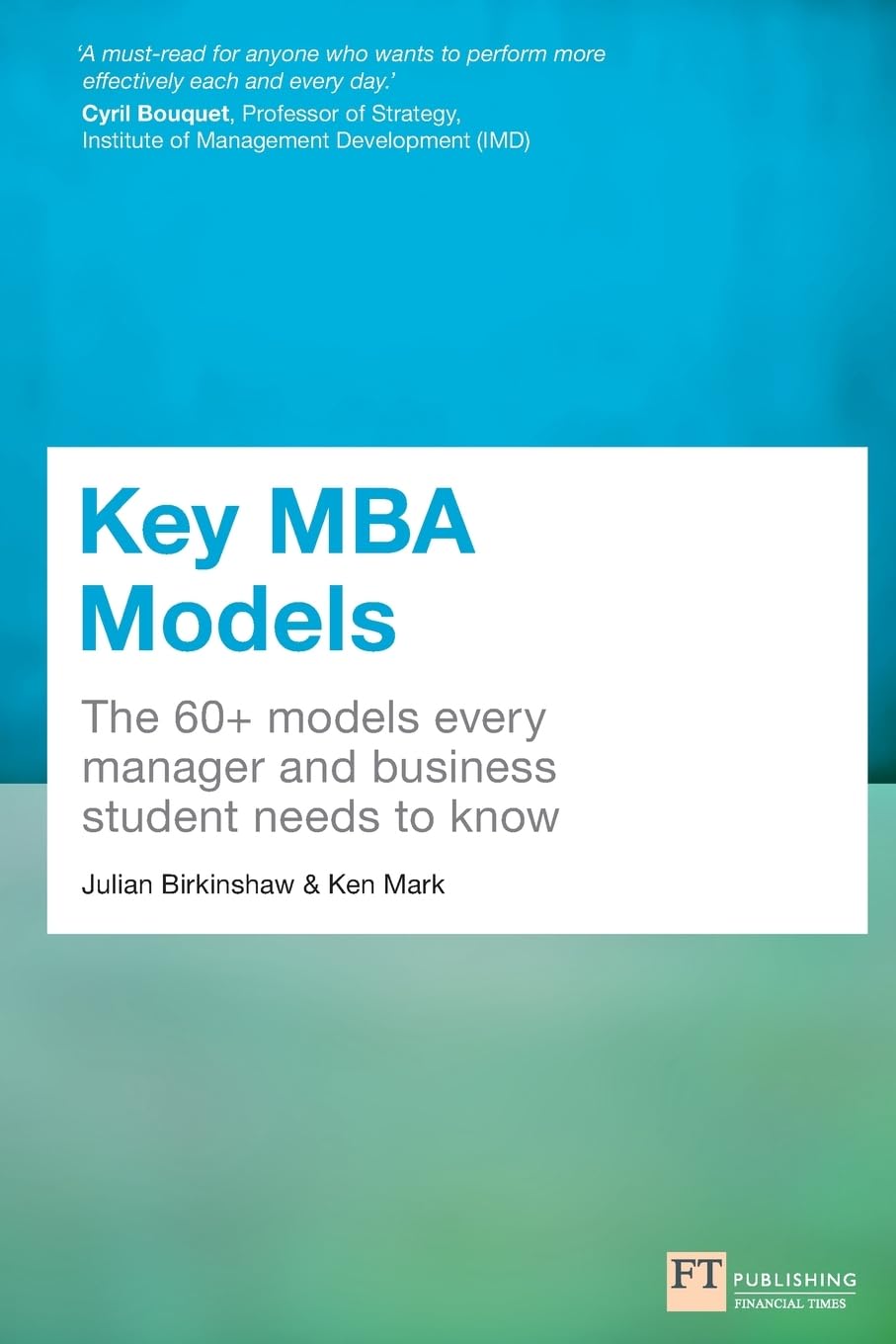 Key MBA Models: The 60+ Models Every Manager and Business Student Needs to Know