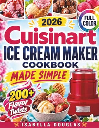 Cuisinart Ice Cream Maker Cookbook Made Simple
