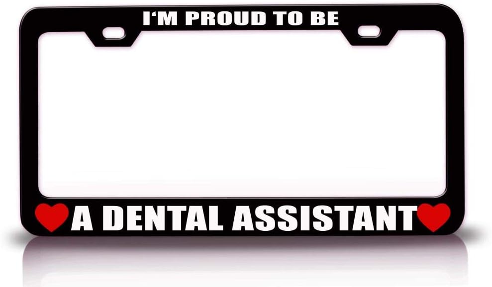 I'm Proud to BE A Dental Assistant Career Occupations Metal Car SUV Truck License Plate Frame Bl f87