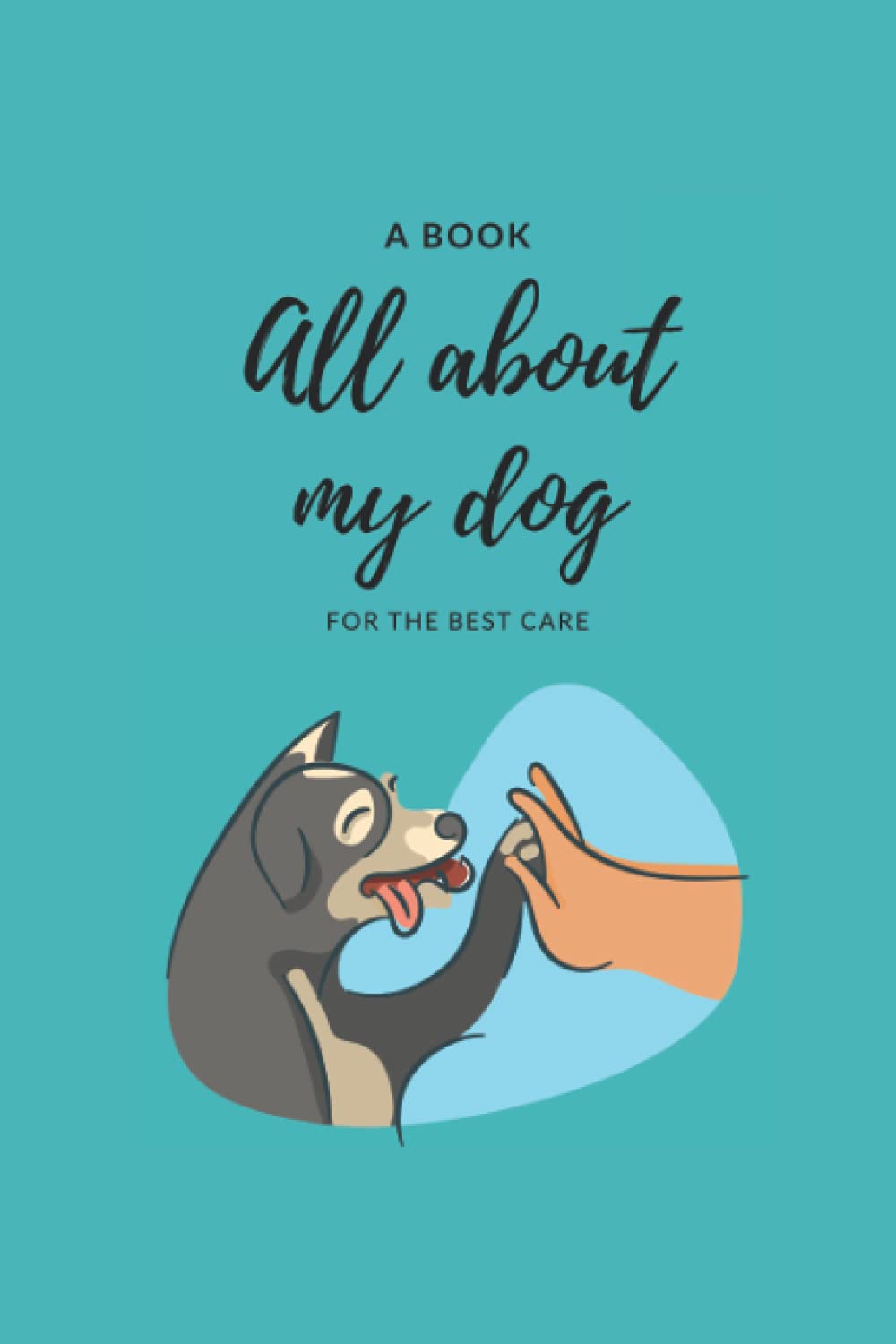 A book all about my dog: For the best care