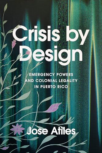 Crisis by Design: Emergency Powers and Colonial Legality in Puerto Rico