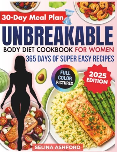 Unbreakable Body Diet Cookbook for Women: 365 Days of Super Easy Recipes Inspired by Vonda Wright MD to Strengthen Bones and Revitalize Energy with a 30-Day Meal Plan and Gallery of Recipes Bonus by Selina Ashford