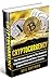 Cryptocurrency: The Ultimate Guide to The World of Cryptocurrency and How I Became a Crypto Millionaire in 6 Months (Bitcoin, Cryptocurrency and Blockchain book)