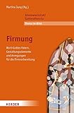 Firmung: Wort-Gottes-Feiern, Gestaltungselemente und Anregungen für die Firmvorbereitung