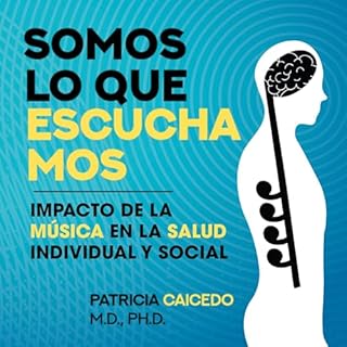 Somos lo que escuchamos Audiolibro Por Dr. Patricia Caicedo Ph.D. arte de portada