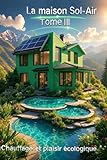  La maison SOL-AIR: Tome 3, d\'en route vers la disparition des pétroliers !