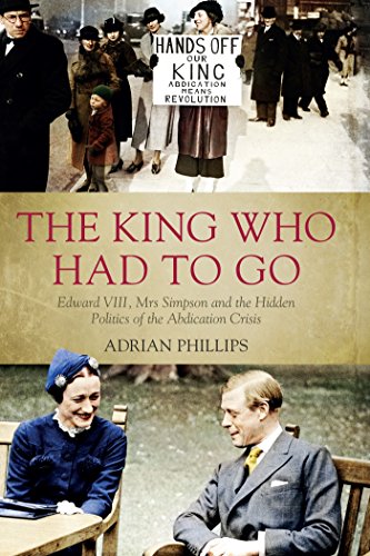 The King Who Had To Go: Edward VIII, Mrs Simpson and the Hidden