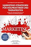 Jetzt erfolgreich mit der eigenen Praxis - Marketing-Strategien für Heilpraktiker und Therapeuthen
