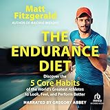 The Endurance Diet: Discover the 5 Core Habits of the World’s Greatest Athletes to Look, Feel, and Perform Better