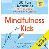  Mindfulness for Kids: 30 Fun Activities to Stay Calm, Happy & In Control