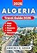 ALGERIA TRAVEL GUIDE 2026: A Comprehensive Handbook for First-Time Travelers to North Africa’s Hidden Gem, to Explore Algiers, Oran, Constantine, Museums, and the Sahara With Insider Recommendations.