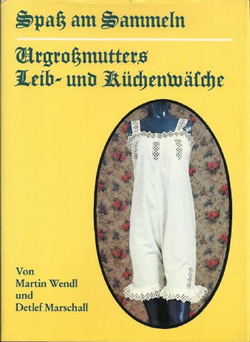 Urgroßmutters Leib- und Küchenwäsche