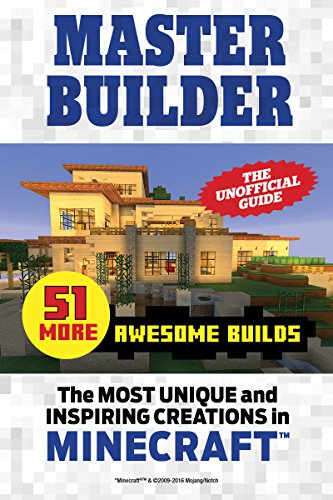 Master Builder 51 MORE Awesome Builds: The Most Unique and Inspiring Creations in Minecraft®™