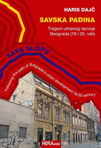 Savska padina : tragovi urbanog razvoja Beograda (19. i 20. vek)