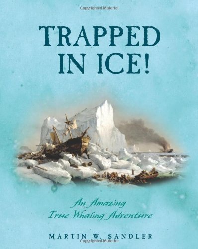 Trapped In Ice!: An Amazing True Whaling Adventure      Hardcover – Bargain Price, March 1, 2006
