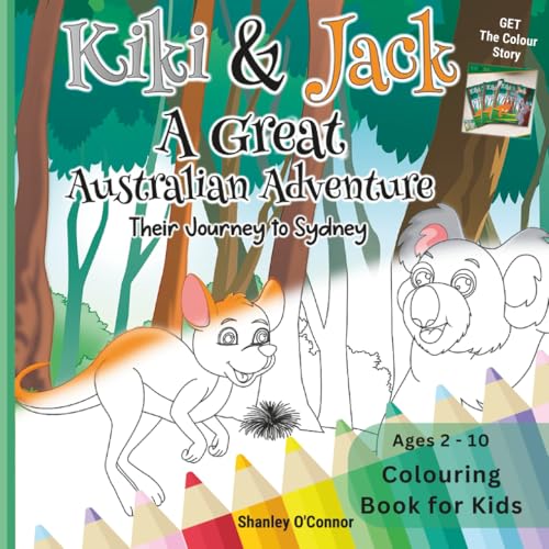 Kiki and Jack A Great Australian Adventure Story Colouring Book For Kids Ages 2 -10: A Childs First Story Colouring Book for Toddlers and Kids, creating a family heirloom for generations to come.