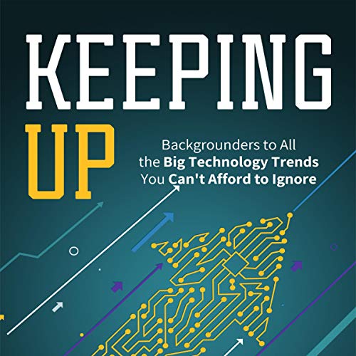 Amazon.com: Keeping Up: Backgrounders to All the Big Technology Trends