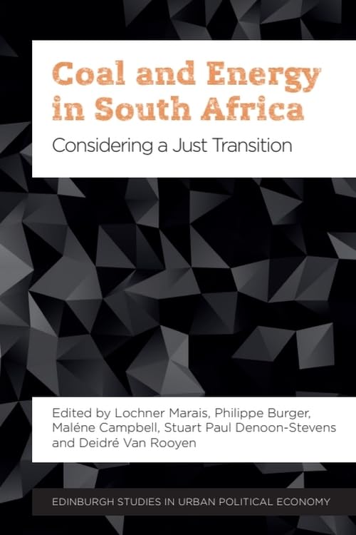 Coal and Energy in South Africa: Considering a Just Transition (Edinburgh Studies in Urban Political Economy)