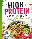High-Protein Kochbuch zum Abnehmen: Fett verlieren ohne Heißhunger – einfache eiweißreiche Rezepte für deinen Alltag | inkl. Meal Prep & 30-Tage-Plan