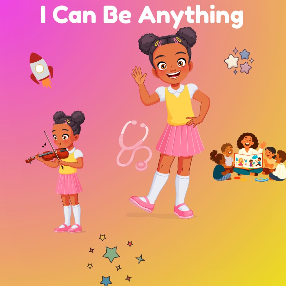 I Can Be Anything: A Little Girl Dreams About Her Future
