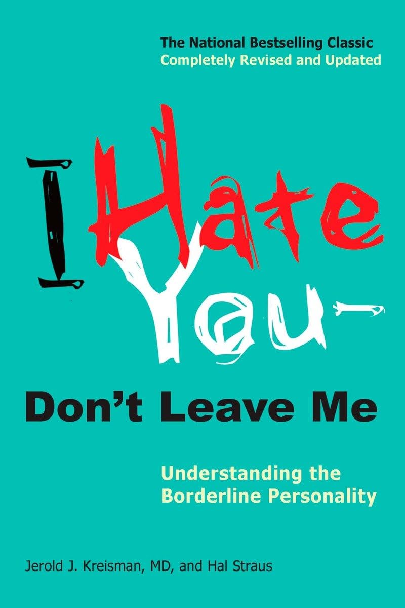 I Hate You--Don't Leave Me: Understanding the Borderline Personality      Paperback – December 7, 2010