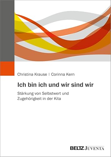 Ich bin ich und wir sind wir: Stärkung von Selbstwert und Zugehörigkeit in der Kita