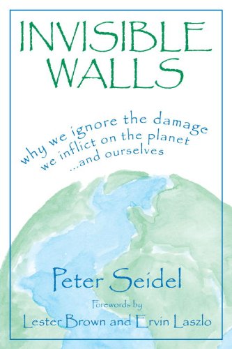 Invisible Walls: Why We Ignore the Damage We Inflict on the Planet . . . and Ourselves