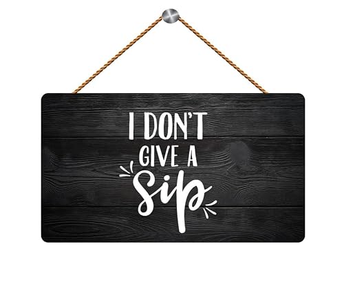 Wooden Sign I Don't Give A Sip Wall Hanging Plaque - Home Kitchen Bar Humorous Decor 12X6 Inch