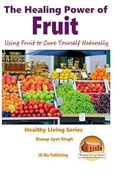 Paperback The Healing Power of Fruit - Using Fruit to Cure Yourself Naturally Book