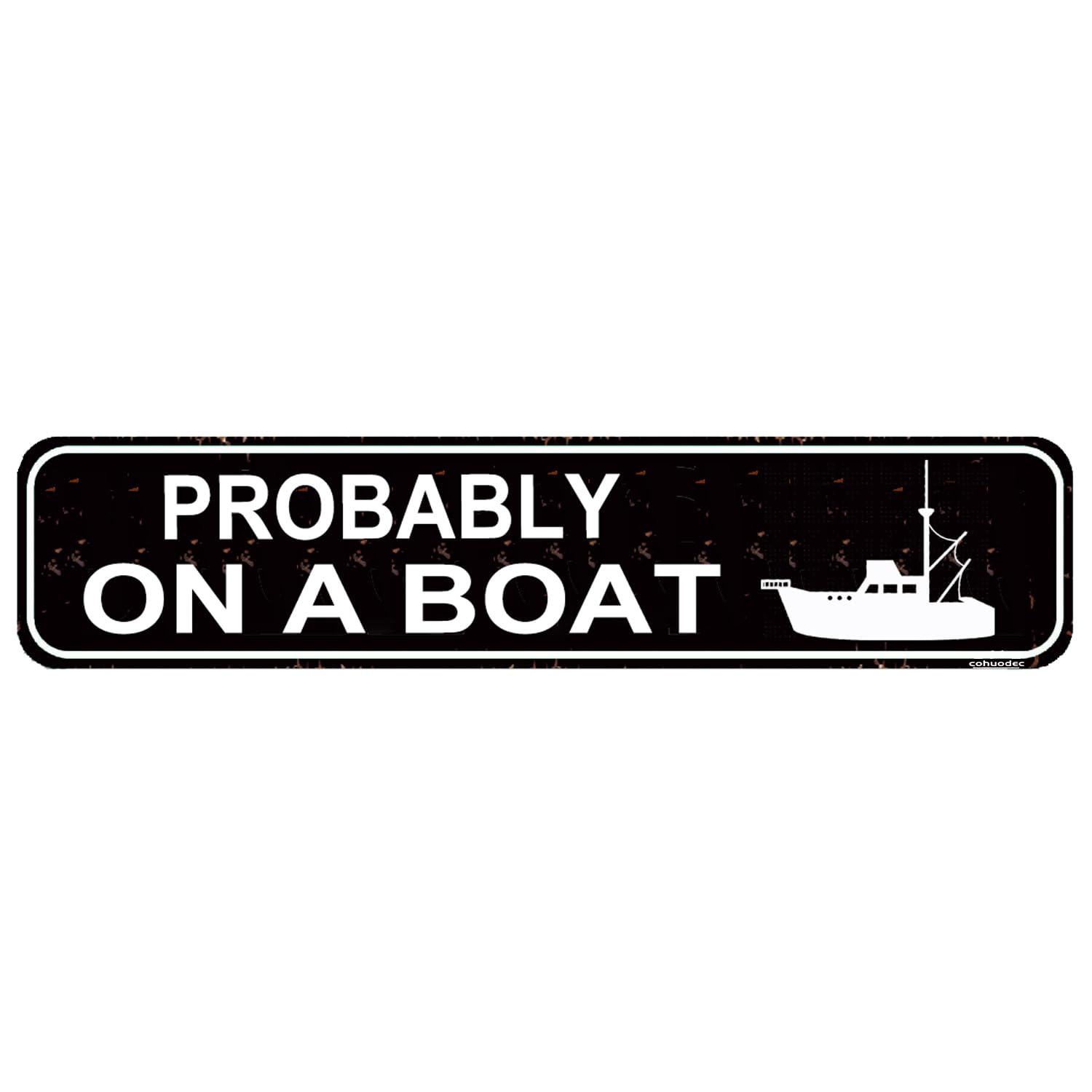 Probably On A Boat Metal Tin Sign - 4x16 Inch Lake & Dock Decor - Rustic Boat House,Lake House or Cabin Wall Art - Gift for Boat Owners & Lake Lovers
