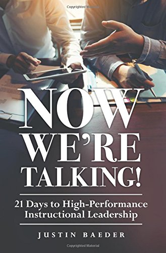Now We're Talking: 21 Days to High-Performance Instructional Leadership (Making Time for Classroom Observation and Teacher Evaluation)