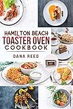 Hamilton Beach Toaster Oven Cookbook: Delicious and Easy Recipes for Crispy and Quick Meals in Less Time for beginners and advanced users. Easy Cooking Techniques for Convection Oven, Bake and more.