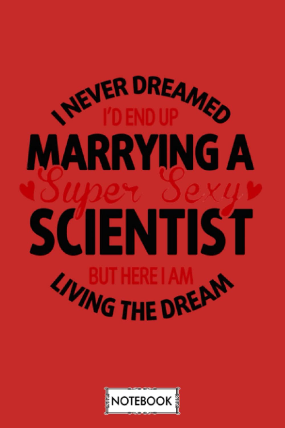 Marrying A Super Sexy Scientist Marrying Sexy Scientist Notebook: Lined College Ruled Paper,6x9 120 Pages,journal,matte Finish Cover,diary,planner