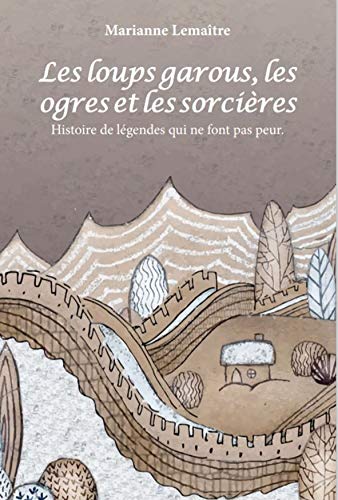 Les loups garous, les ogres et les sorcières: Histoire de légendes qui ne font pas peur PDF
