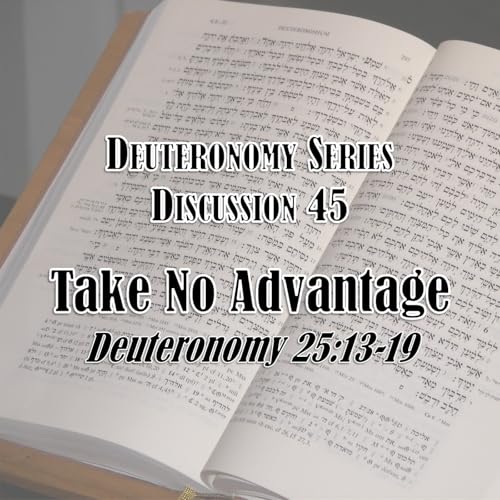 S16 E45 Deuteronomy Series - Discussion 45: Take No Advantage (Deuteronomy 25:13-19) Podcast Por arte de portada