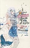 I must be a mermaid... I have no fear of depths, and a great fear of shallow living. (Write Now Journal)