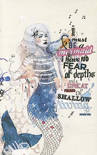 I Must Be a Mermaid... I Have No Fear of Depths and a Great Fear of Shallow Living