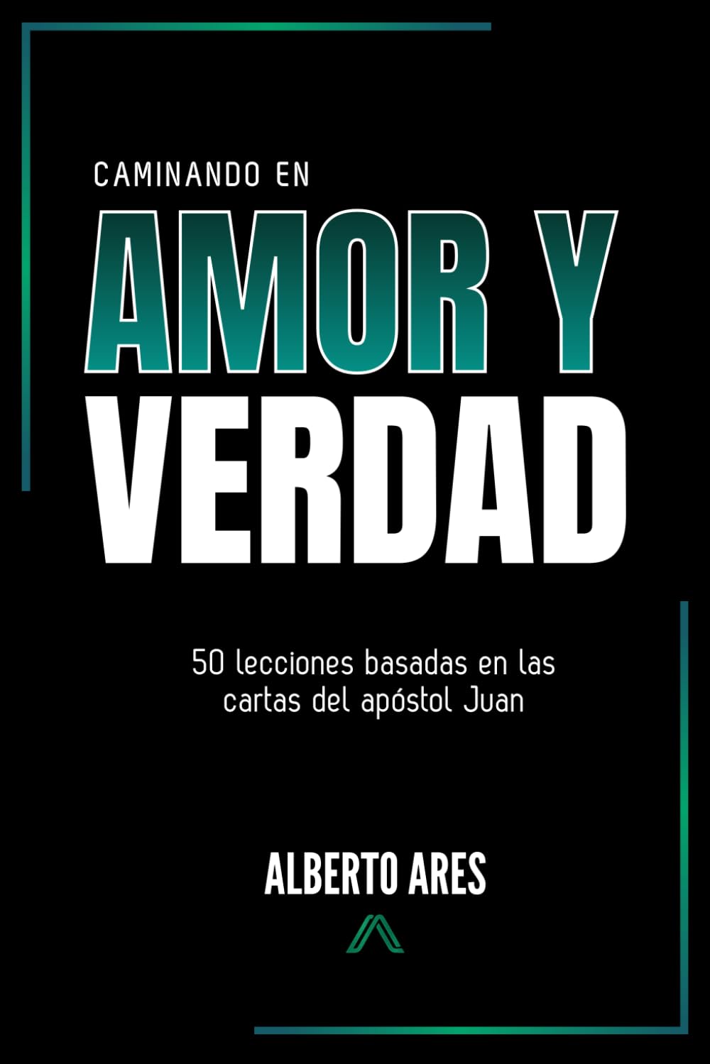 Caminando en amor y verdad: 50 lecciones basadas en las cartas del apóstol Juan