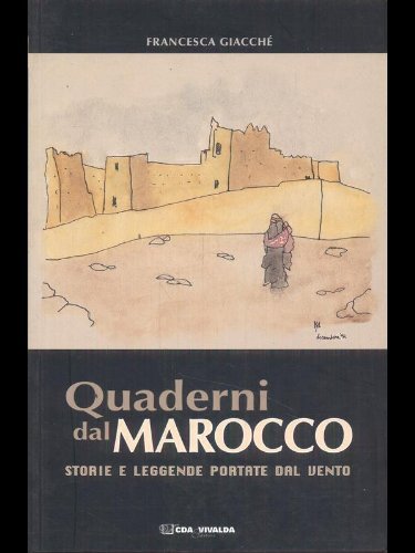 Quaderni del Marocco. Storie e leggende portate dal vento Quaderni del Marocco. Storie e leggende portate dal vento