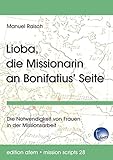 Lioba, die Missionarin an Bonifatius’ Seite: Die Notwendigkeit von Frauen in der Missionsarbeit (edition afem - mission scripts) - Manuel Raisch 