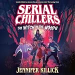 Cover of Serial Chillers: The Witch in the Woods