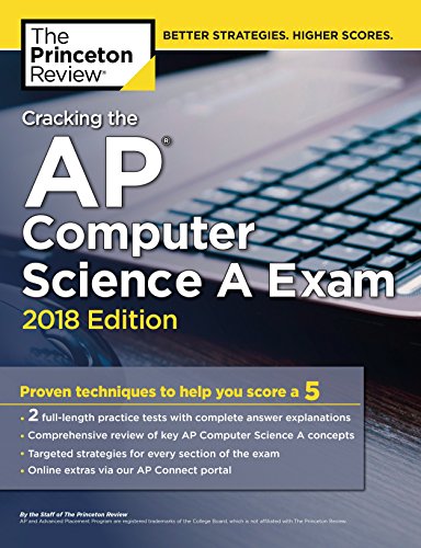 Cracking the AP Computer Science A Exam, 2018 Edition: Proven Techniques to Help You Score a 5 (Coll